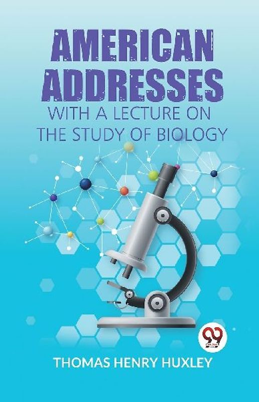 American Addresses With A Lecture On The Study Of Biology