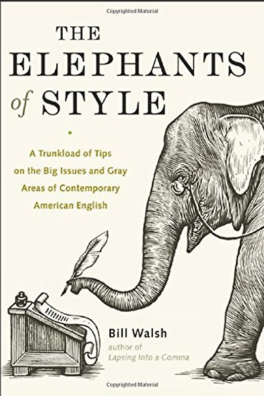 The Elephants of Style: A Trunkload of Tips on the Big Issues and Gray Areas of Contemporary American English