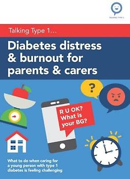 Diabetes Distress and Burnout for Parents and Carers: What to do when caring for a young person with Type 1 diabetes is feeling challenging (Talking Type 1)