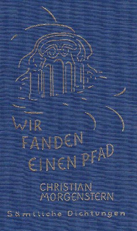 Christian Morgenstern. Sämtliche Dichtungen / Wir fanden einen Pfad