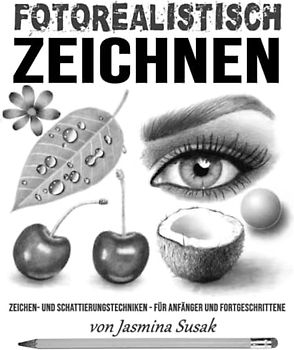 Fotorealistisch Zeichnen: Zeichen- und Schattierungstechniken – für Anfänger und Fortgeschrittene