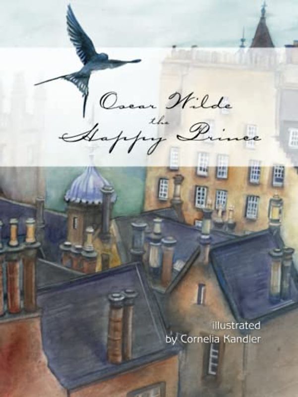 Oscar Wilde The Happy Prince illustrated: by Cornelia Kandler