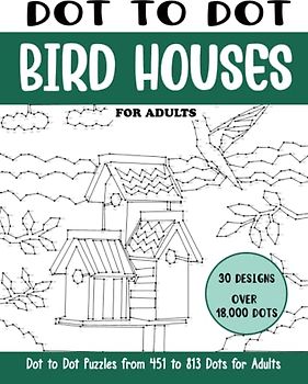 Dot to Dot Bird Houses for Adults: Bird Houses Connect the Dots Book for Adults (Over 18000 dots) (Dot to Dot Books for Adults)