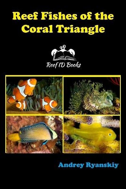 Reef Fishes of the Coral Triangle: Reef ID Books (Coral Reef Academy: Indo-Pacific Photo Guides, Band 5)