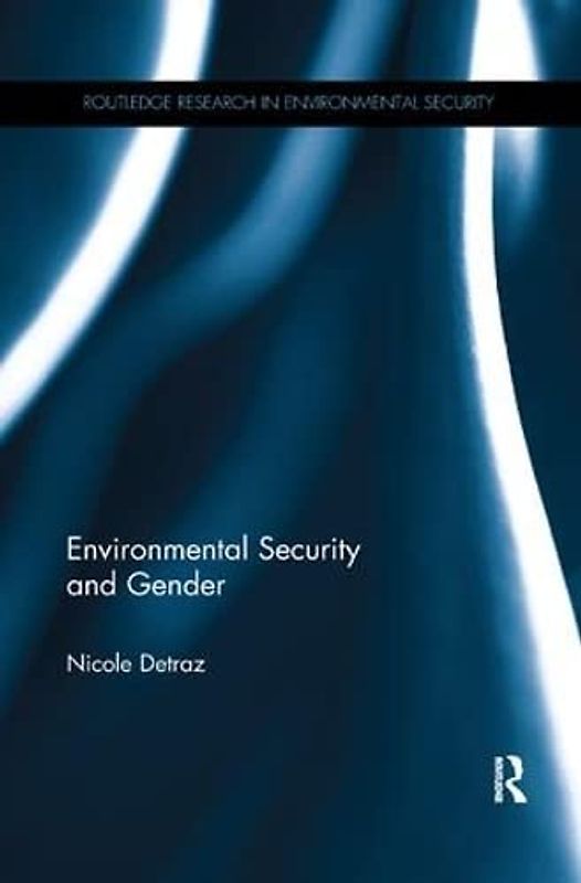 Environmental Security and Gender (Routledge Research in Environmental Security)