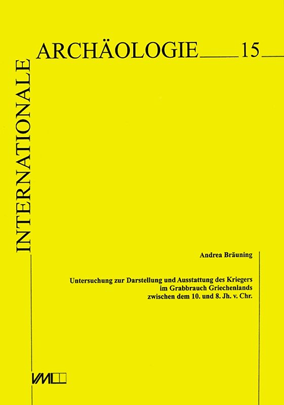 Untersuchungen zur Darstellung und Ausstattung des Kriegers im Grabbrauch Griechenlands zwischen dem 10. und 8. Jahrhundert v.Chr.