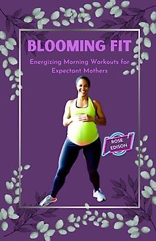 BLOOMING FIT: Energizing Morning Workouts for Expectant Mothers