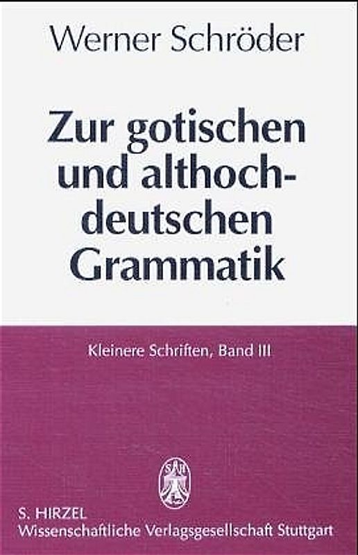 Kleinere Schriften / Zur gotischen und althochdeutschen Grammatik (Band III) und Zur frühmittelhochdeutschen Literatur (Band IV) / Zur gotischen und althochdeutschen Grammatik