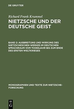 Richard Frank Krummel: Nietzsche und der deutsche Geist / Ausbreitung und Wirkung des Nietzscheschen Werkes im deutschen Sprachraum vom Todesjahr bis zum Ende des Ersten Weltkrieges