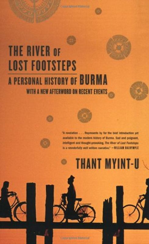 The River of Lost Footsteps: A Personal History of Burma - Thant Myint-U