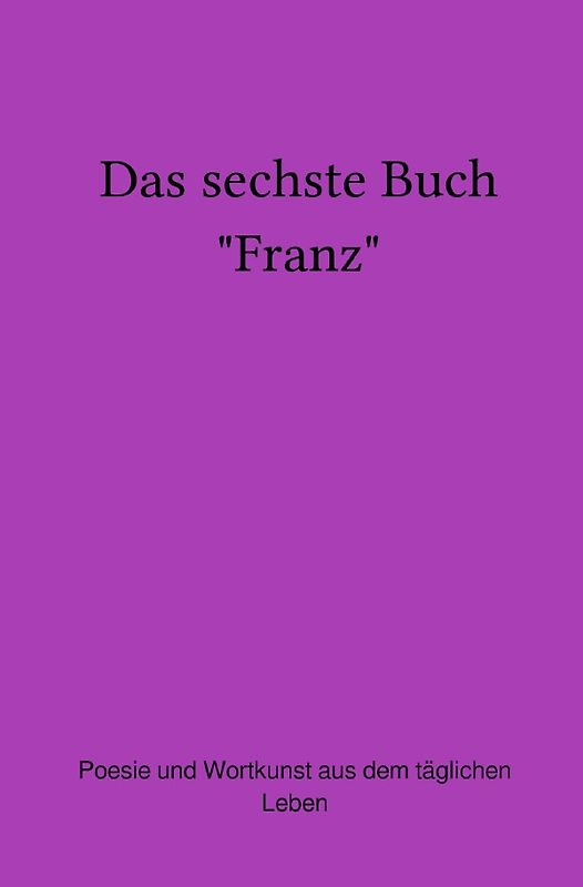 Das sechste Buch "Franz"