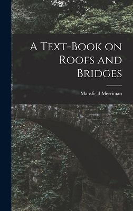A Text-Book on Roofs and Bridges