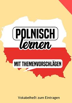 Polnisch lernen - Vokabelheft mit Themenvorschlägen zum Eintragen: Ein tolles Buch um eine neue Sprache zu lernen: Polnisch für Anfänger oder auch Fortgeschrittene