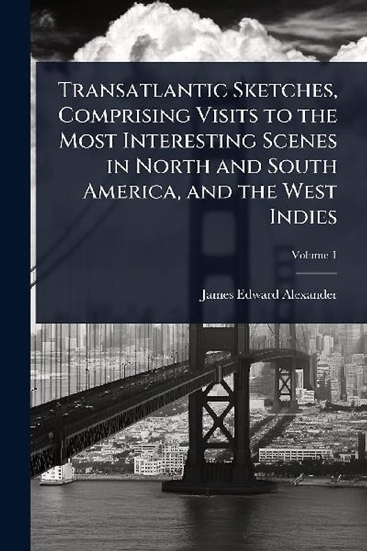 Transatlantic Sketches, Comprising Visits to the Most Interesting Scenes in North and South America, and the West Indies