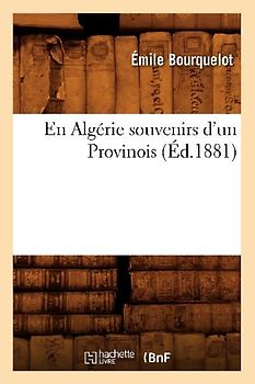 En Algérie Souvenirs d'Un Provinois (Éd.1881)