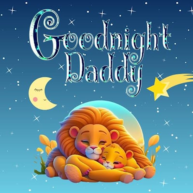 Goodnight Daddy: Bedtime Storybook For Fathers To Read To Kids Baby Toddler Preschooler