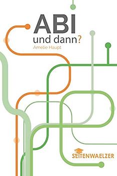 Abi - und dann?: Orientierung für die Zeit nach dem Abitur (Studium, Ausbildung, Gap Year, duales Studium, FSJ, Bufdi, Au Pair, Ausland, Jobben gehen)