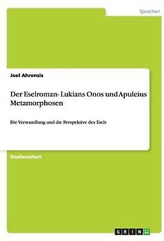 Der Eselroman- Lukians Onos und Apuleius Metamorphosen