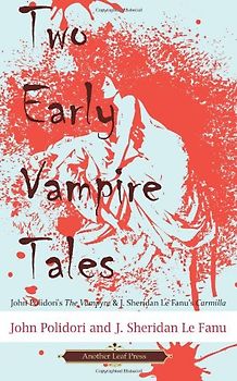 Two Early Vampire Tales: John Polidori's The Vampyre & J. Sheridan Le Fanu's Carmilla - Polidori, John