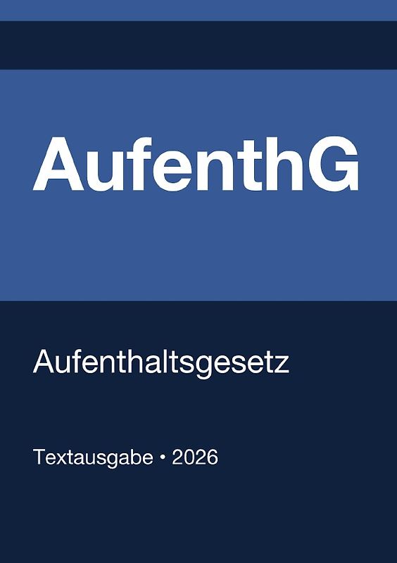 AufenthG - Aufenthaltsgesetz (Deutschland) 2026