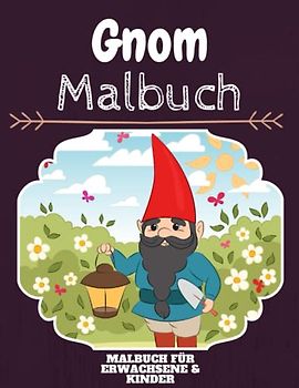 Gnom Malbuch: HOHE QUALITÄT: Lustiges Gnom Malbuch für Kinder Und Erwachsene: Süßes Gnom-Malbuch für Kinder und Kleinkinder-Spaß Designs für Jungen und Mädchen (Vorschule)