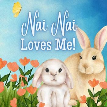 Nai Nai Loves Me!: A Story about Nai Nai's Love!