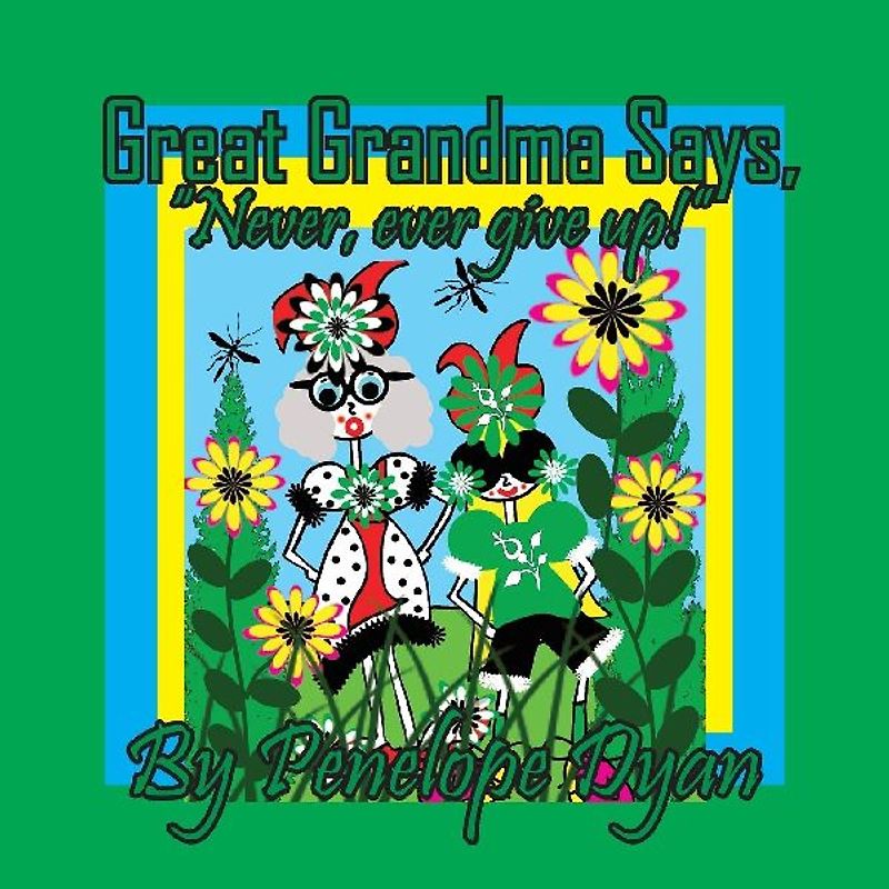 Great Grandma Says, "Never, ever give up!"