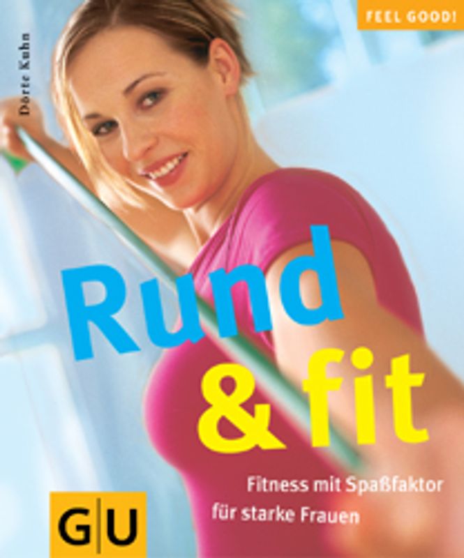Rund & fit. Fitness mit Spaßfaktor für starke Frauen