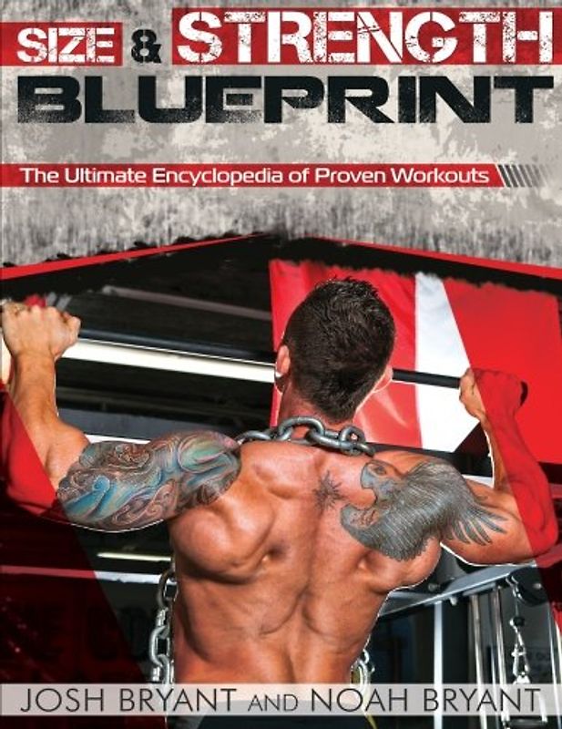 Size and Strength Blueprint: The Ultimate Encyclopedia of Proven Workouts