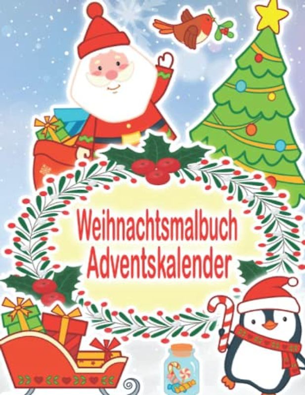 Weihnachtsmalbuch Adventskalender: Malbuch für Mädchen Und Junge | Winter Weihnachtskalender Zum Ausmalen für Kinder | Nikolaus Rentier Weihnachtsmann Christkind und Vieles Mehr Zum Entdecken