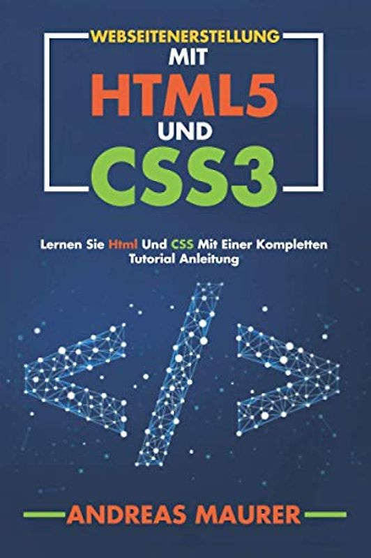 Webseitenerstellung mit html5 und css3: Html und CSS lernen mit einer kompletten Anleitung