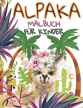 Alpaka Malbuch Für Kinder: Eine Sammlung einzigartiger Alpakas Lamas für Kinder