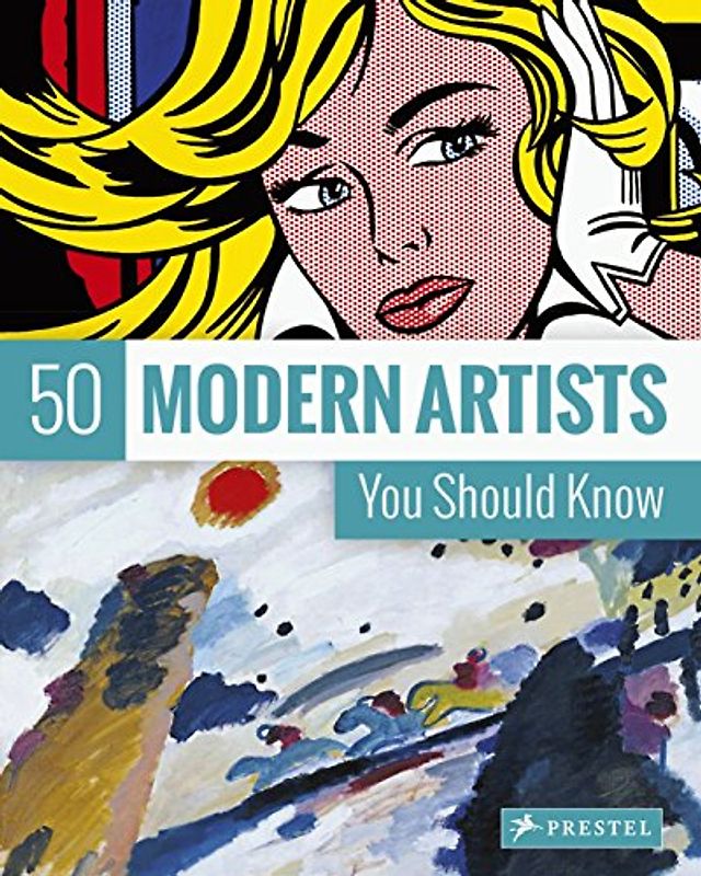 50 Modern Artists You Should Know (50 You Should Know)
