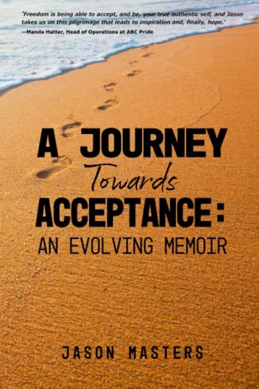 A JOURNEY TOWARDS ACCEPTANCE: An Evolving Memoir
