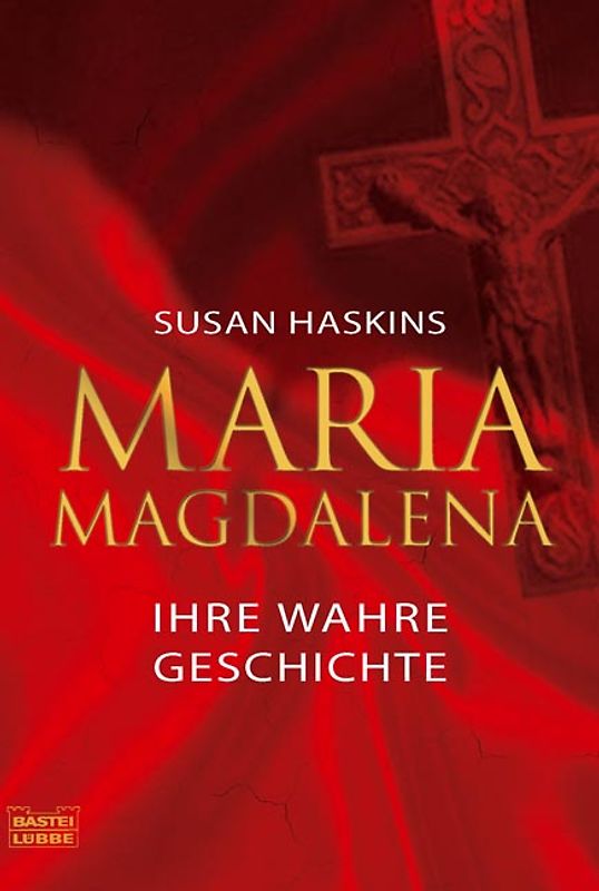 Maria Magdalena - ihre wahre Geschichte
