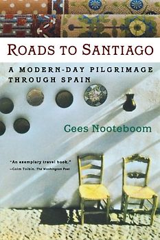 Roads to Santiago: A Modern Day Pilgrimage Through Spain