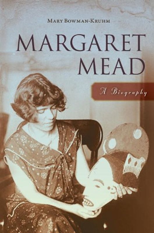 Margaret Mead: A Biography - Bowman-Kruhm, Mary