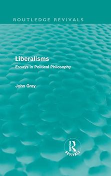Liberalisms: Essays in Political Philosophy (Routledge Revivals)