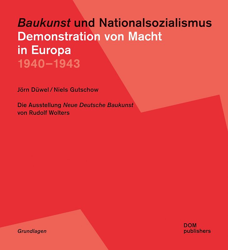 "Baukunst" und Nationalsozialismus. Demonstration von Macht in Europa 1940 – 1943