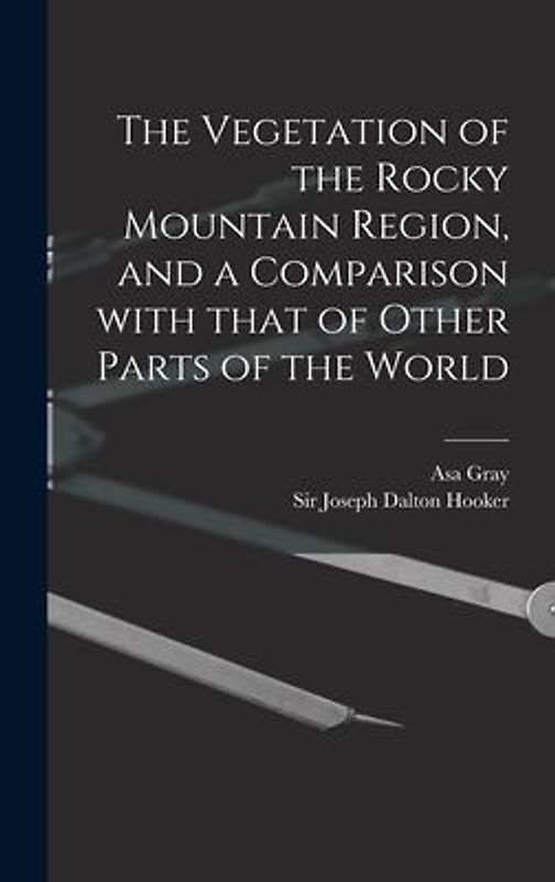 The Vegetation of the Rocky Mountain Region, and a Comparison With That of Other Parts of the World