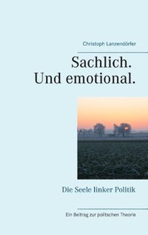 Sachlich. Und emotional.. Die Seele linker Politik