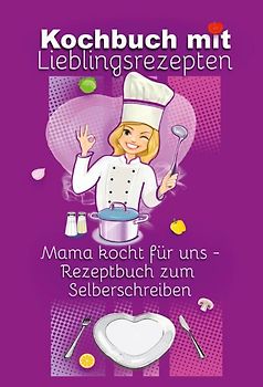 Kochbuch mit Lieblingsrezepten - Mama kocht für uns