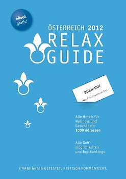 RELAX Guide Österreich 2012 Der kritische Wellness- und Gesundheitshotelführer Plus: Burn-Out-Privatkuren im Test GRATIS: eBook