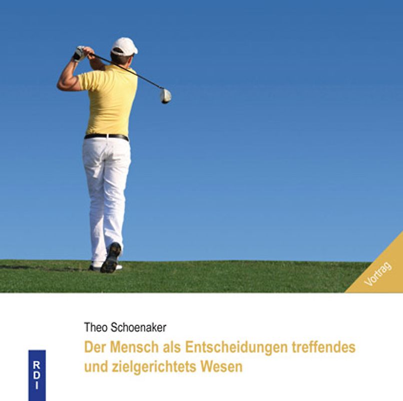 Der Mensch als ein Entscheidungen treffendes und zielgerichtetes Wesen