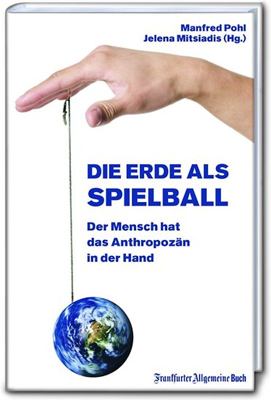Die Erde als Spielball: Der Mensch hat das Anthropozän in der Hand