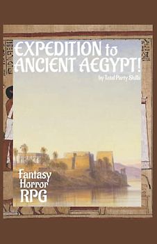 Expedition to Ancient Aegypt!: Fantasy Horror RPG (Ancient Aegpyt: Fantasy Horror RPG, Band 1)