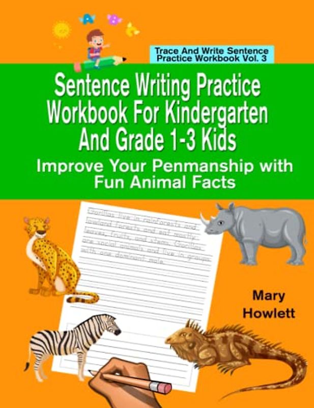 Sentence Writing Practice Workbook for Kindergarten and Grade 1-3 Kids: Improve Your Penmanship with Fun Animal Facts