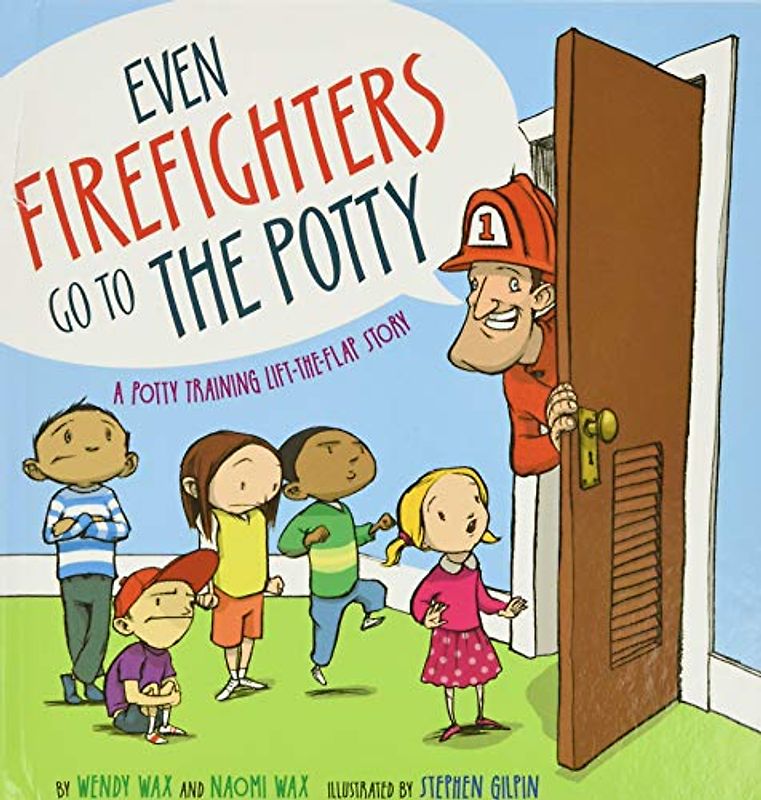 Even Firefighters Go to the Potty: A Potty Training Lift-the-Flap Story