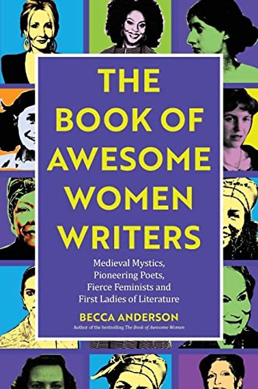 Book of Awesome Women Writers: Medieval Mystics, Pioneering Poets, Fierce Feminists and First Ladies of Literature (Literary gift) (Awesome Books)