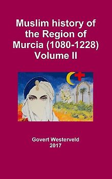Muslim history of the Region of Murcia (1080-1228) - Volume II